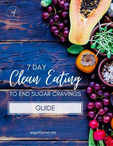 7 Day Clean Eating to End Sugar Cravings